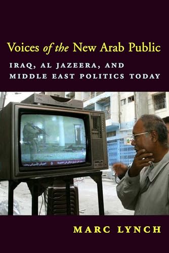 Imagen de archivo de Voices of the New Arab Public: Iraq, al-Jazeera, and Middle East Politics Today a la venta por BooksRun