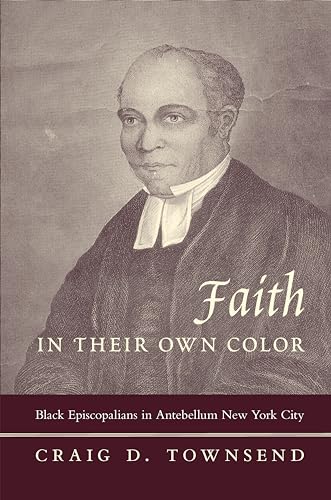 Beispielbild fr Faith in Their Own Color : Black Episcopalians in Antebellum New York City zum Verkauf von Better World Books