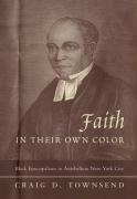 Stock image for Faith in Their Own Color : Black Episcopalians in Antebellum New York City for sale by Better World Books