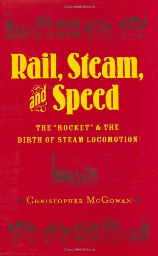 Imagen de archivo de Rail, Steam, and Speed: The ''Rocket'' and the Birth of Steam Locomotion a la venta por Powell's Bookstores Chicago, ABAA
