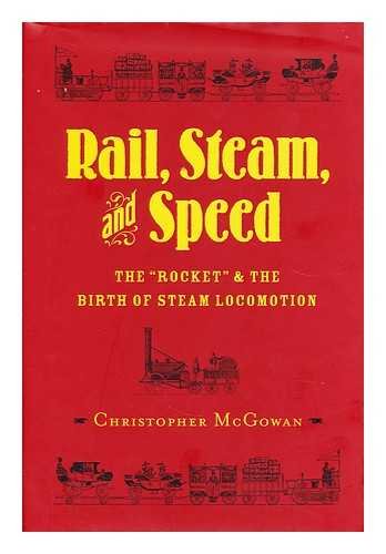 Stock image for Rail, Steam, and Speed: The ''Rocket'' and the Birth of Steam Locomotion for sale by Powell's Bookstores Chicago, ABAA