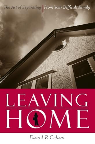 Imagen de archivo de Leaving Home: The Art of Separating From Your Difficult Family a la venta por GF Books, Inc.