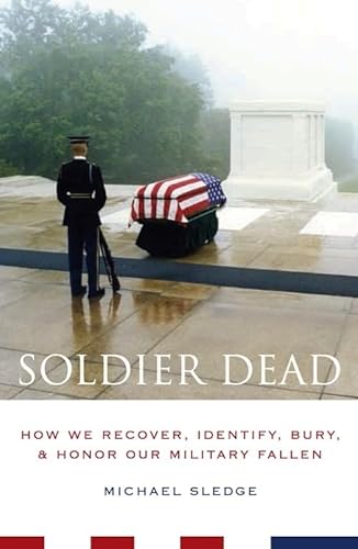 Beispielbild fr Soldier Dead: How We Recover, Identify, Bury, and Honor Our Military Fallen zum Verkauf von SecondSale
