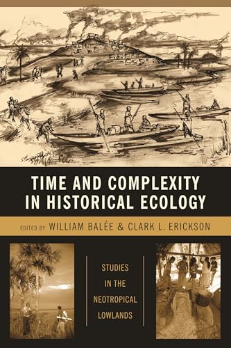 Stock image for Time and Complexity in Historical Ecology: Studies in the Neotropical Lowlands (Historical Ecology Series) for sale by cornacres