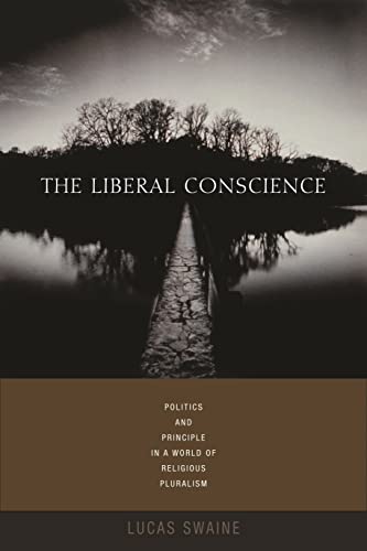 9780231136044: The Liberal Conscience: Politics and Principle in a World of Religious Pluralism