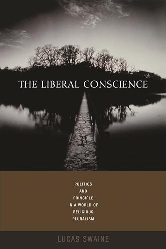 9780231136051: The Liberal Conscience: Politics and Principle in a World of Religious Pluralism
