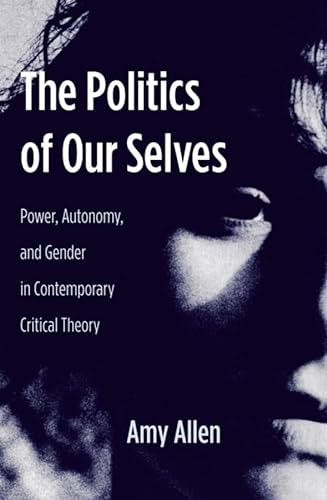 Beispielbild fr The Politics of Our Selves : Power, Autonomy, and Gender in Contemporary Critical Theory zum Verkauf von Better World Books