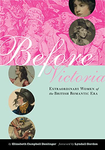 Stock image for Before Victoria : Extraordinary Women of the British Romantic Era for sale by Better World Books Ltd