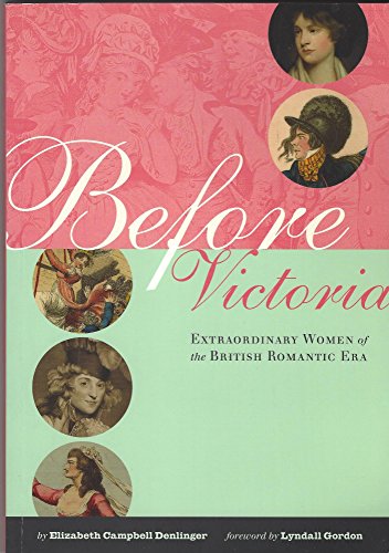 Stock image for Before Victoria: Extraordinary Women of the British Romantic Era for sale by ThriftBooks-Atlanta