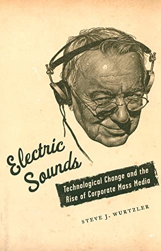 9780231136778: Electric Sounds: Technological Change and the Rise of Corporate Mass Media