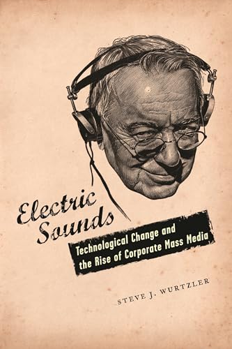 9780231136778: Electric Sounds: Technological Change and the Rise of Corporate Mass Media (Film and Culture Series)
