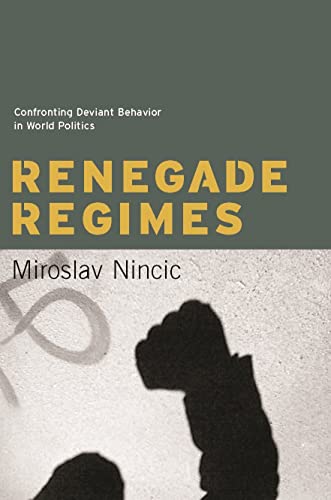 Beispielbild fr Renegade Regimes : Confronting Deviant Behavior in World Politics zum Verkauf von Better World Books