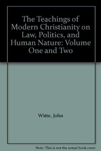The Teachings of Modern Christianity on Law, Politics, and Human Nature: Volume One and Two (9780231137188) by Witte, Professor John; Lynch, Professor Marc