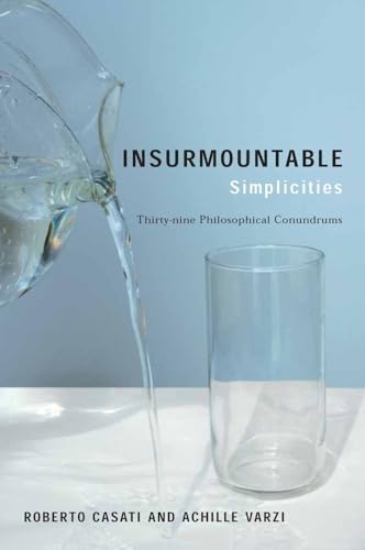 Imagen de archivo de Insurmountable Simplicities : Thirty-Nine Philosophical Conundrums a la venta por Better World Books