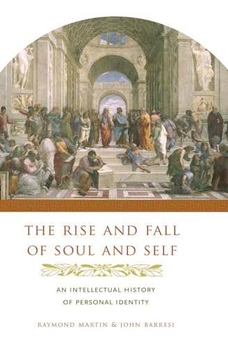 The Rise and Fall of Soul and Self: An Intellectual History of Personal Identity (9780231137454) by Martin, Raymond; Barresi, John
