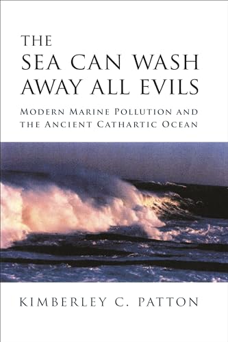 9780231138062: The Sea Can Wash Away All Evils: Modern Marine Pollution and the Ancient Cathartic Ocean