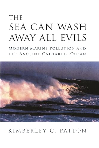 9780231138062: The Sea Can Wash Away All Evils – Modern Marine Pollution and the Ancient Carthartic Ocean: Modern Marine Pollution and the Ancient Cathartic Ocean