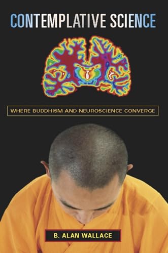 Beispielbild fr Contemplative Science: Where Buddhism and Neuroscience Converge (Columbia Series in Science and Religion) zum Verkauf von Seattle Goodwill