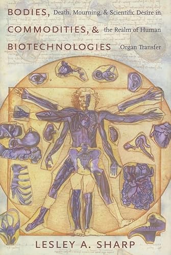 Stock image for Bodies, Commodities, and Biotechnologies: Death, Mourning, and Scientific Desire in the Realm of Human Organ Transfer (Leonard Hastings Schoff Lectures) for sale by SecondSale