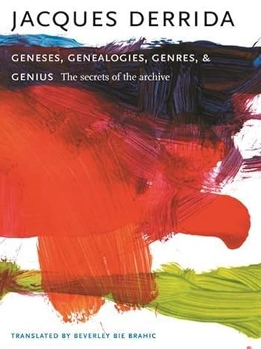 Geneses, Genealogies, Genres, and Genius: The Secrets of the Archive (European Perspectives: A Series in Social Thought and Cultural Criticism) (9780231139786) by Derrida, Jacques