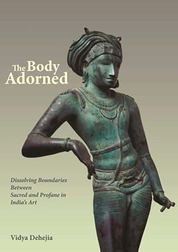 Beispielbild fr The Body Adorned, Dissolving Boundaries Between Sacred and Profane in India's Art zum Verkauf von COLLINS BOOKS
