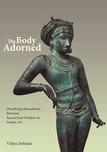 Stock image for The Body Adorned: Sacred and Profane in Indian Art for sale by Sharehousegoods