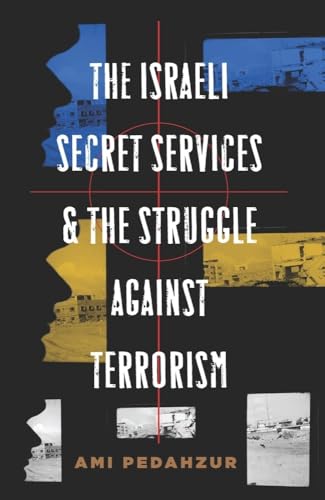 The Israeli Secret Services and the Struggle Against Terrorism (Columbia Studies in Terrorism and...