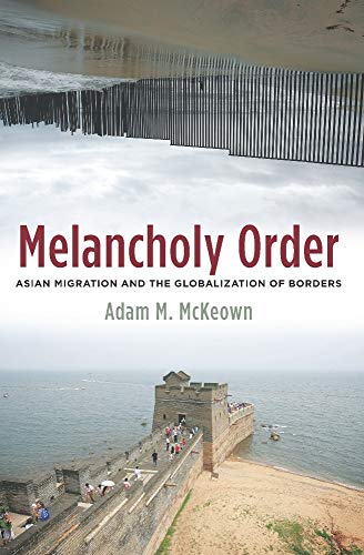 Beispielbild fr Melancholy Order: Asian Migration and the Globalization of Borders (Columbia Studies in International and Global History) zum Verkauf von HPB-Red