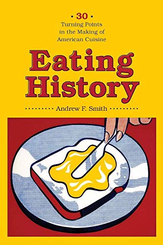 Stock image for Eating History: Thirty Turning Points in the Making of American Cuisine (Arts and Traditions of the Table: Perspectives on Culinary History) for sale by HPB-Diamond