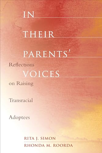 In Their Parents' Voices: Reflections on Raising Transracial Adoptees (9780231141376) by Simon, Rita; Roorda, Rhonda