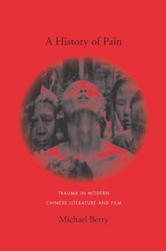 9780231141635: A History of Pain: Trauma in Modern Chinese Literature and Film