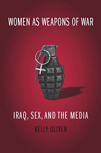 Beispielbild fr Oliver, K: Women as Weapons of War - Iraq, Sex and the Media zum Verkauf von Buchpark