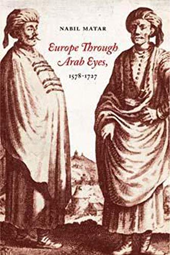 9780231141949: Europe Through Arab Eyes 1578 – 1727