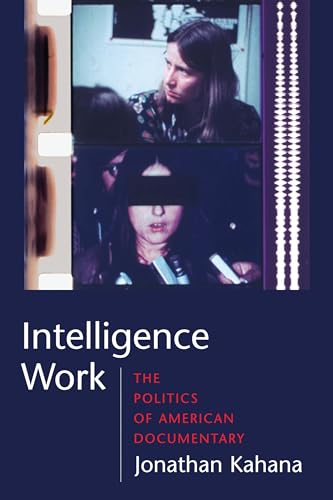 Intelligence Work: The Politics of American Documentary (Film and Culture Series)