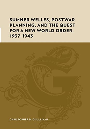 Stock image for Sumner Welles, Postwar Planning, and the Quest for a New World Order, 1937-1943 (Gutenberg-e) for sale by Books From California