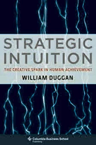 Beispielbild fr Strategic Intuition: The Creative Spark in Human Achievement (Columbia Business School Publishing) zum Verkauf von Goodwill