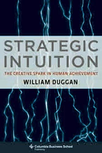 Imagen de archivo de Strategic Intuition: The Creative Spark in Human Achievement (Columbia Business School Publishing) a la venta por Goodwill