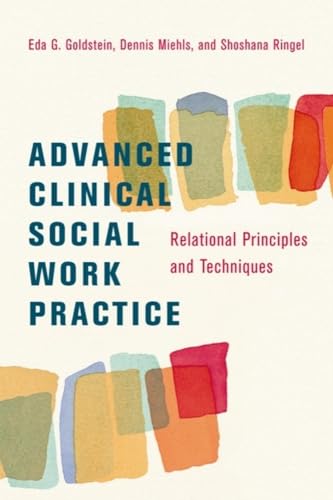 Advanced Clinical Social Work Practice: Relational Principles and Techniques (9780231143196) by Goldstein DSW, Eda; Miehls, Dennis; Ringel, Shoshana