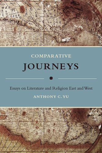 Comparative Journeys: Essays on Literature and Religion East and West (Masters of Chinese Studies) - Yu, Anthony