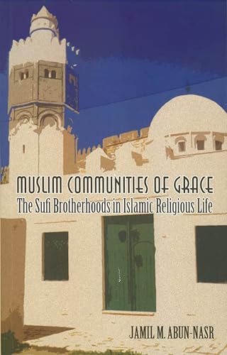 Imagen de archivo de Muslim Communities of Grace: The Sufi Brotherhoods in Islamic Religious Life a la venta por Midtown Scholar Bookstore