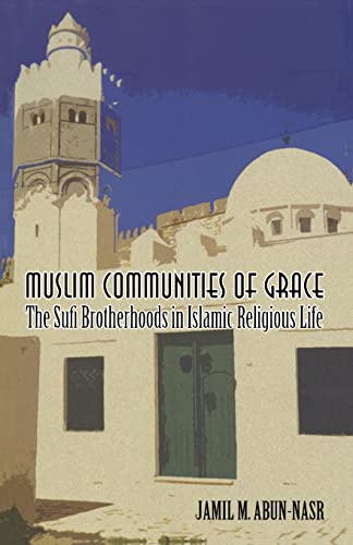 Muslim Communities of Grace: The Sufi Brotherhoods in Islamic Religious Life - Abun-Nasr, Jamil