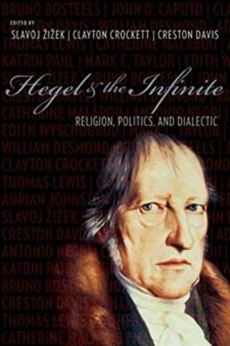 

Hegel and the Infinite: Religion, Politics, and Dialectic (Insurrections: Critical Studies in Religion, Politics, and Culture)