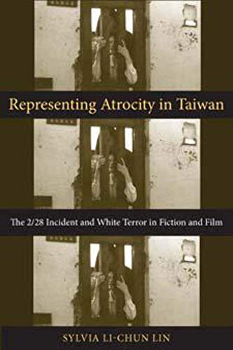 Representing Atrocity in Taiwan: The 2/28 Incident and White Terror in Fiction and Film (Global Chinese Culture) (9780231143608) by Lin Ph.D., Sylvia