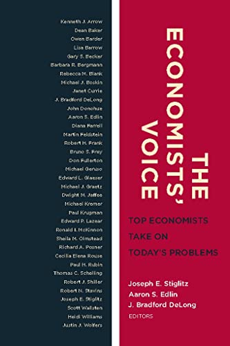 The Economists' Voice. Top Economists Take On Today's Problems - Stiglitz, Joseph E., Aaron S. Edlin, and J. Bradford DeLong, Eds.