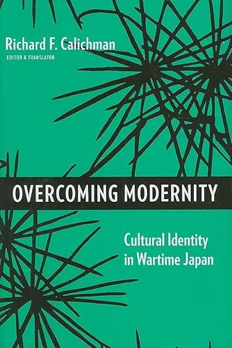 Stock image for Overcoming Modernity: Cultural Identity in Wartime Japan (Weatherhead Books on Asia) for sale by SecondSale