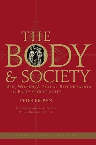 9780231144063: The Body and Society: Men, Women, and Sexual Renunciation in Early Christianity (Columbia Classics in Religion)