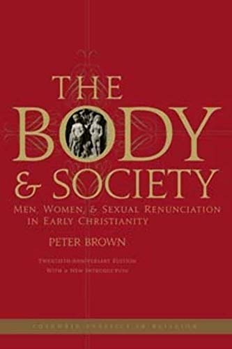 9780231144070: The Body and Society: Men, Women, and Sexual Renunciation in Early Christianity