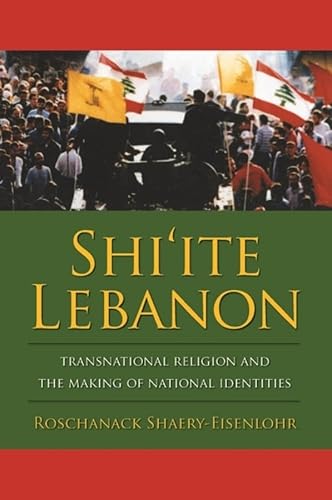 Imagen de archivo de Shi'ite Lebanon: Transnational Religion and the Making of National Identities (History and Society of the Modern Middle East) a la venta por Midtown Scholar Bookstore