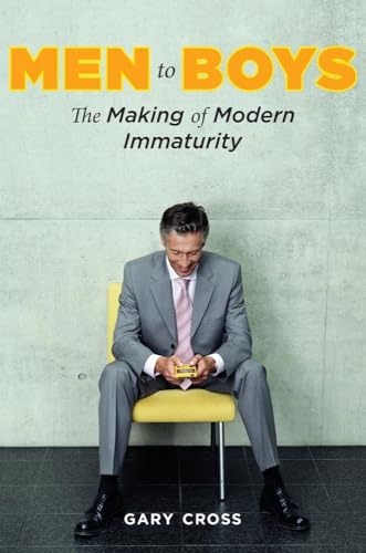 9780231144315: Men to Boys: The Making of Modern Immaturity