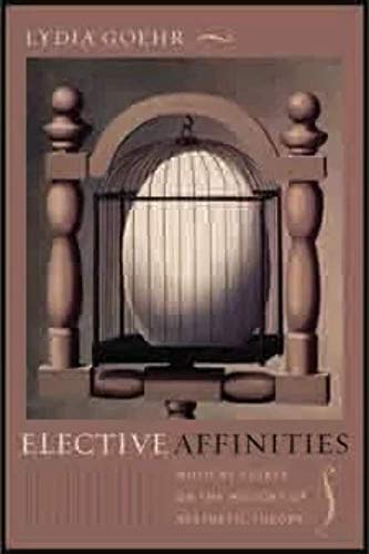 Stock image for Elective Affinities: Musical Essays on the History of Aesthetic Theory (Columbia Themes in Philosophy, Social Criticism, and the Arts) for sale by Midtown Scholar Bookstore